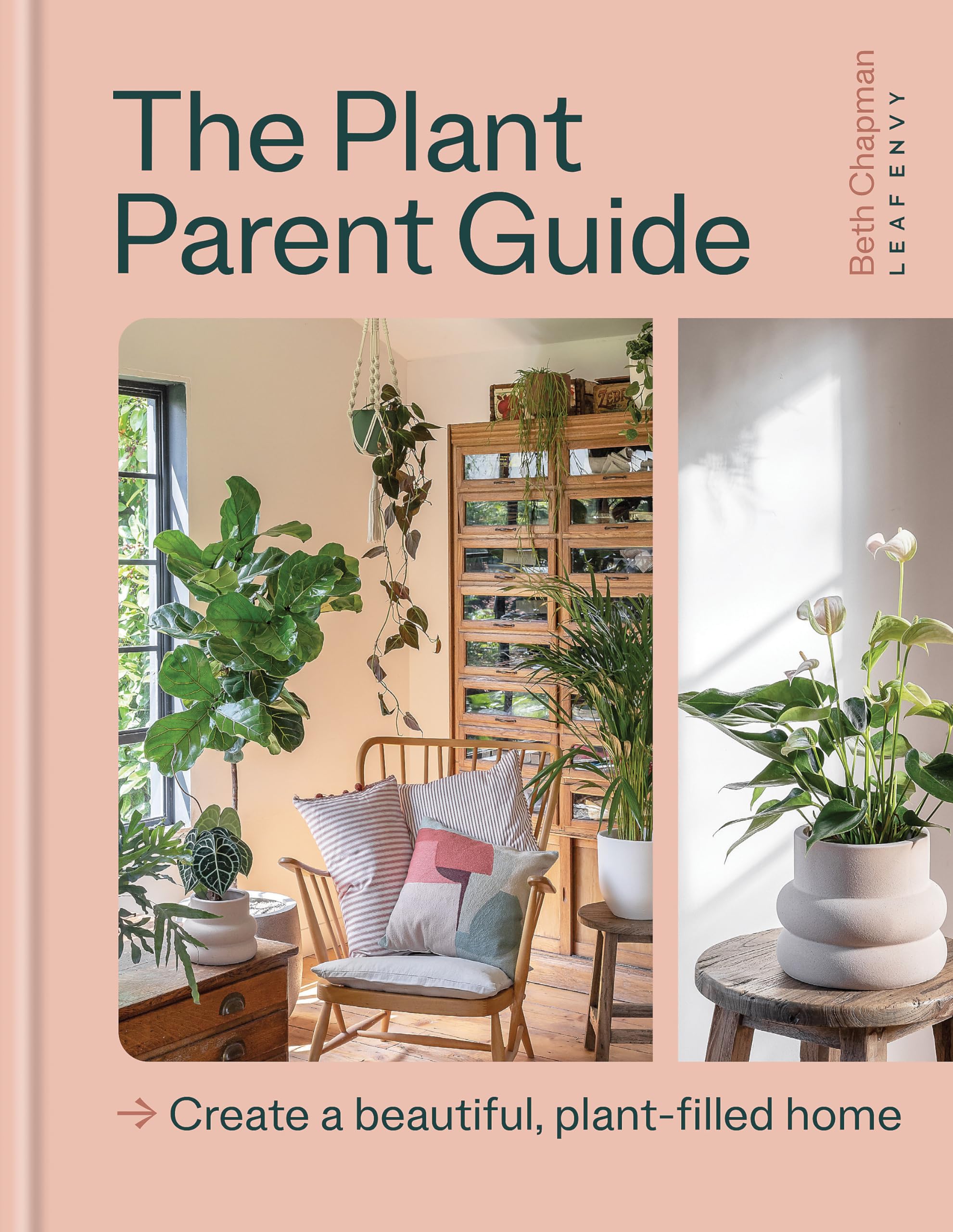The Plant Parent Guide: Create a beautiful, plant-filled home