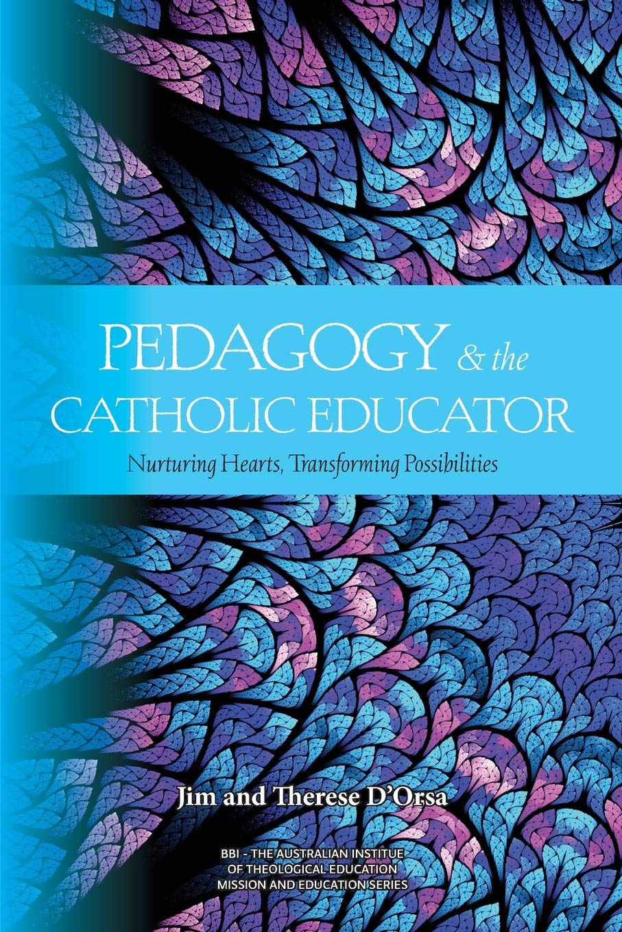 Pedagogy and the Catholic Educator: Nurturing Hearts and Transforming Possibilities: 7