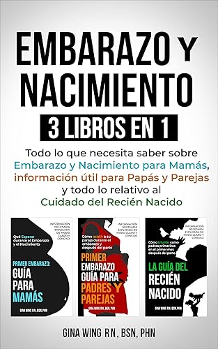 EMBARAZO Y NACIMIENTO 3 LIBROS EN 1 Todo lo que necesita saber sobre Embarazo y Nacimiento para Mamás, información útil para Papás y Parejas y todo