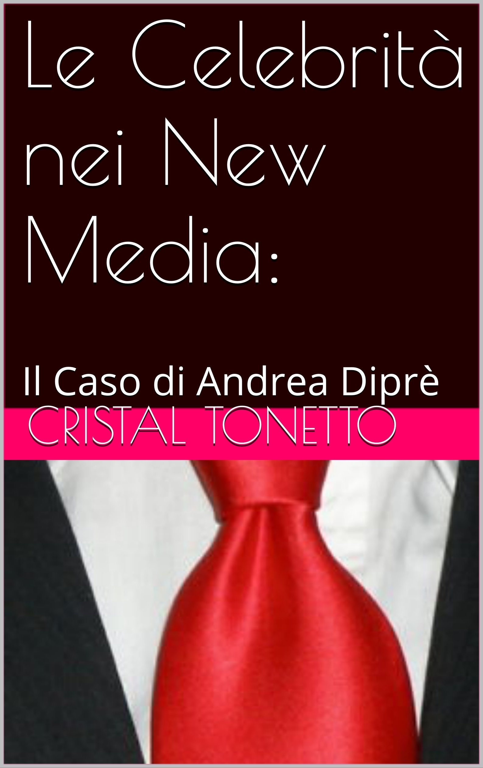 Le Celebrità nei New Media:: Il Caso di Andrea Diprè (Italian Edition)