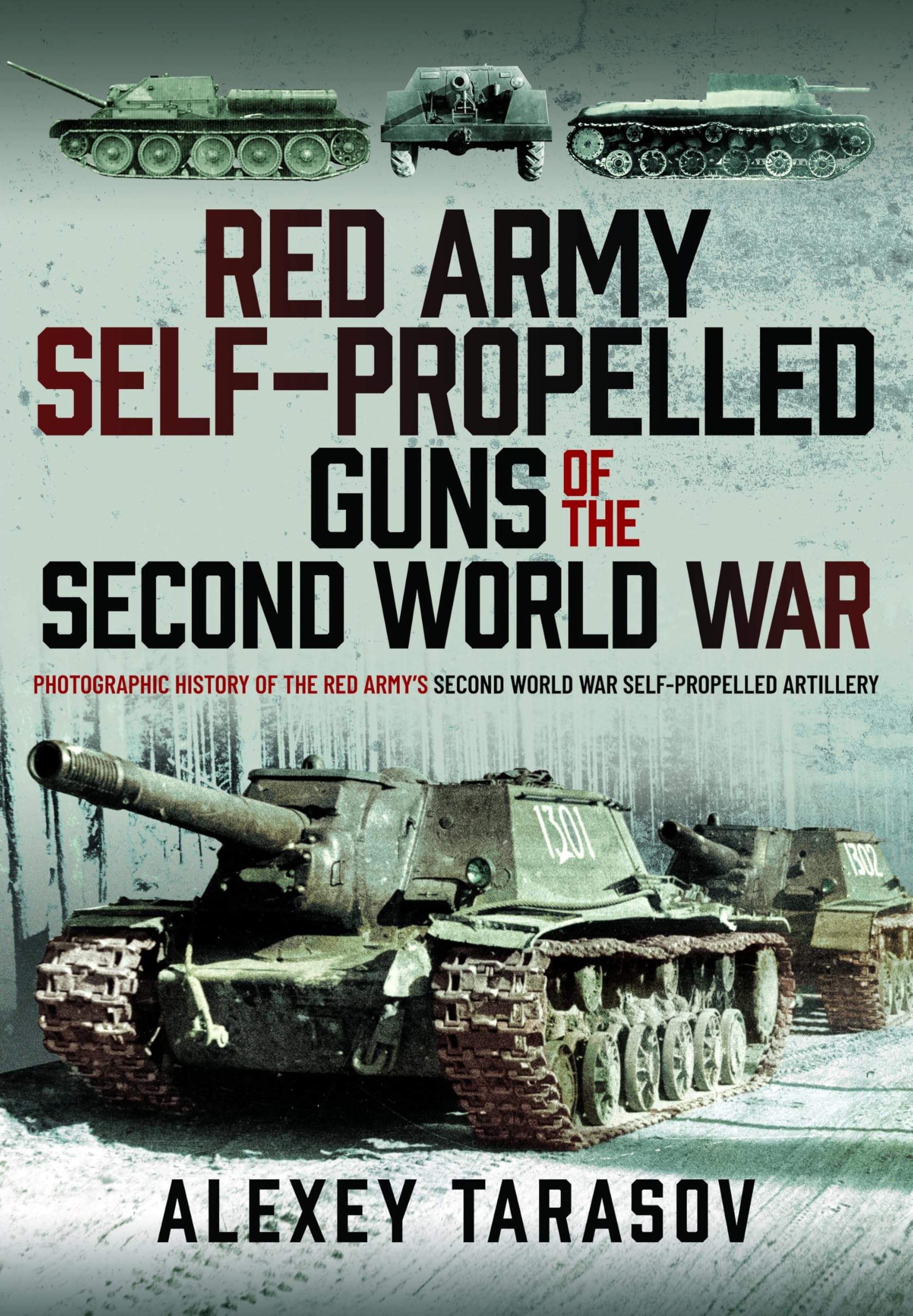 Red Army Self-Propelled Guns of the Second World War : Photographic History of the Red Armys Second World War Self-Propelled Artillery