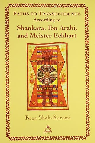 Paths to Transcendence : According to Shankara, Ibn Arabi, and Meister Eckhart