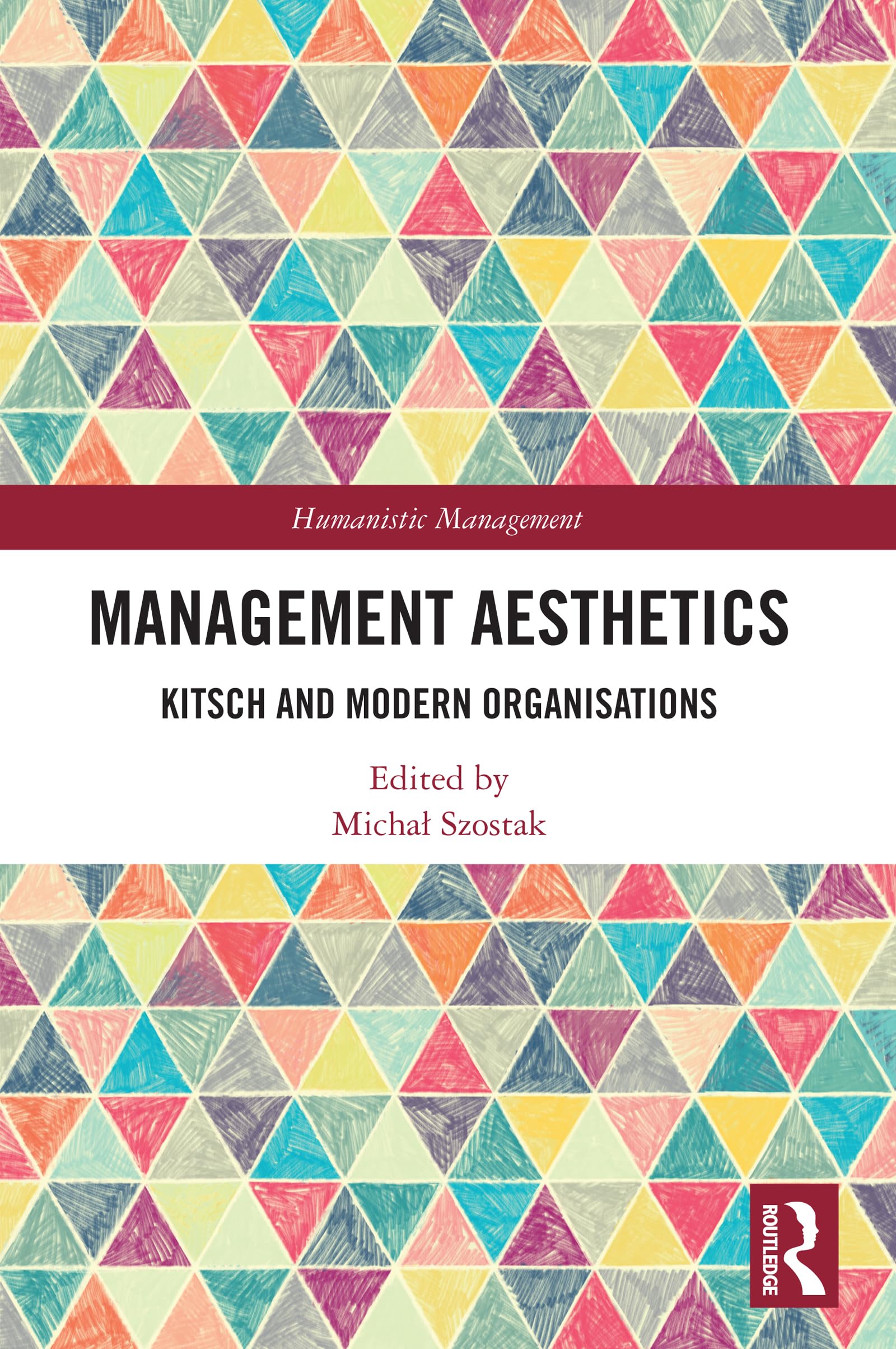 Management Aesthetics: Kitsch and Modern Organisations (Humanistic Management)