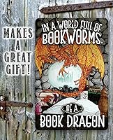Vista 5 de Metal Sign - In A World Full Of Bookworms, Be A Dragon - Durable Metal Sign - Use Indoor/Outdoor - Motivational Home Library Decor and Gift For Book