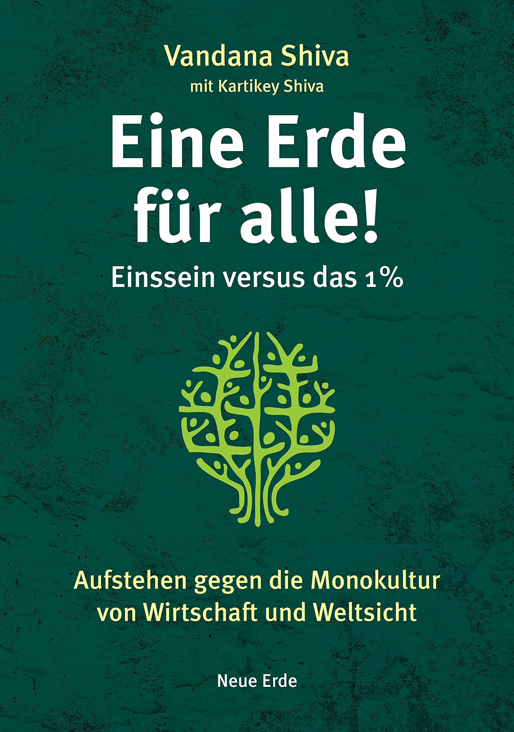 Eine Erde für alle! - Einssein versus das 1 %: Aufstehen gegen die Monokultur von Wirtschaft und Weltsicht
