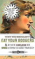 Algopix Similar Product 7 - Why You Shouldnt Eat Your Boogers and