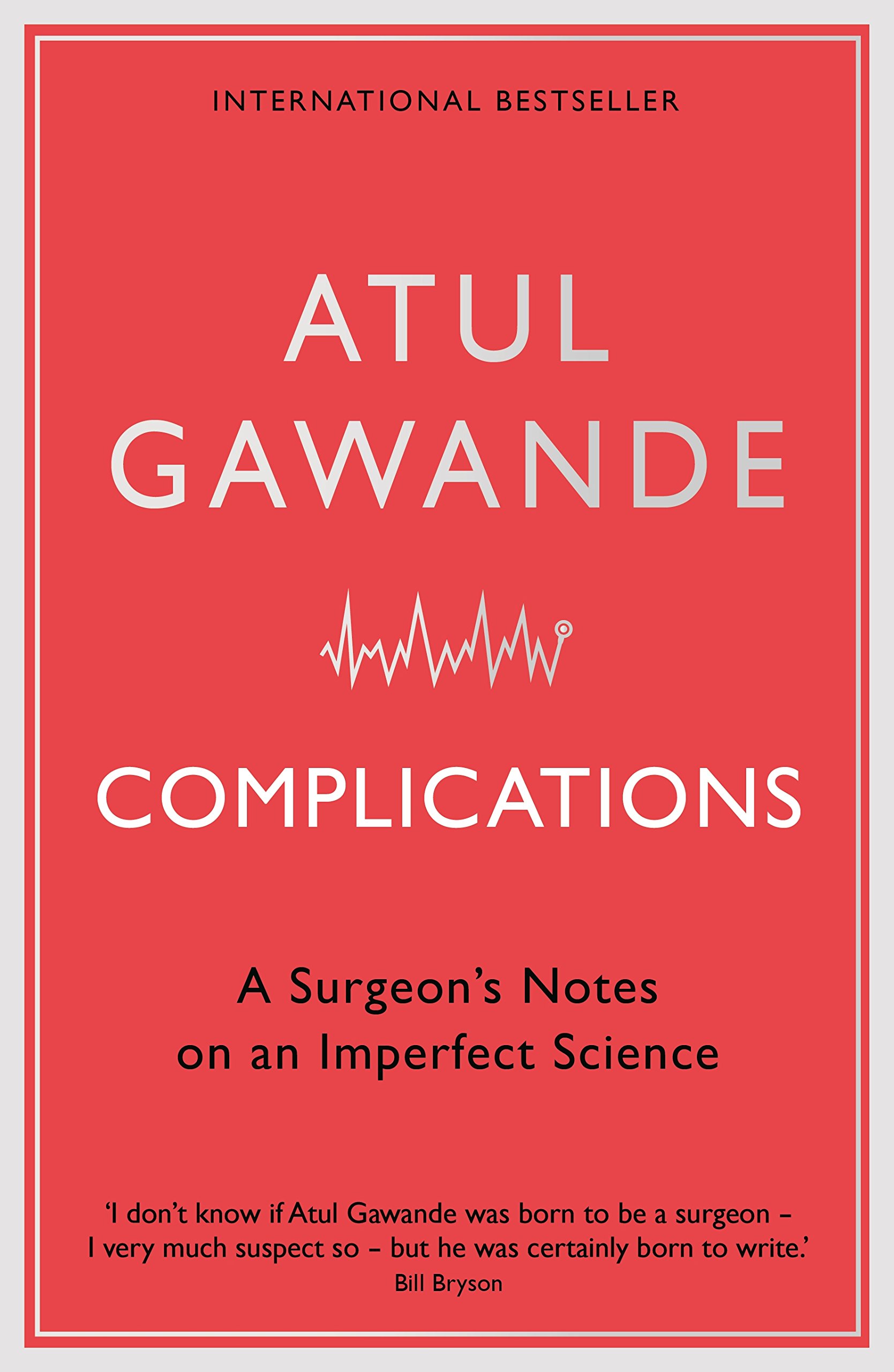 Complications: A Surgeon's Notes on an Imperfect Science Paperback – 17 Nov. 2007