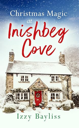 Christmas Magic at Inishbeg Cove: the most gorgeous, cosy festive short story that will make you believe in the magic of Christmas (Inishbeg Cove Series)