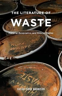 The Literature of Waste: Material Ecopoetics and Ethical Matter