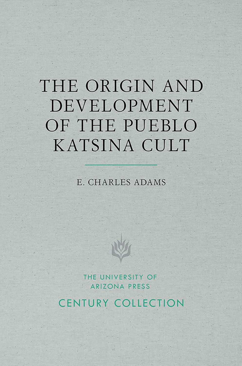 The Origin and Development of the Pueblo Katsina Cult (Century Collection)
