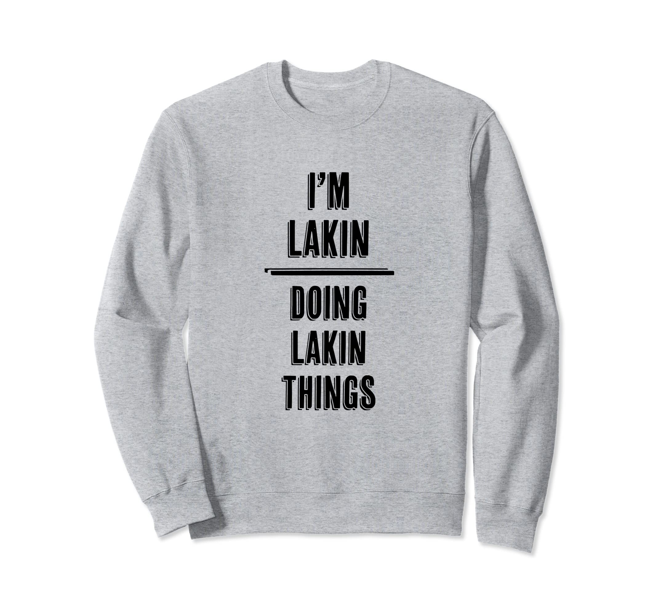 I'm LAKIN - Doing LAKIN Things | Funny - First Name - Sweatshirt