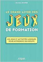 Download Le grand livre des jeux de formation: 100 jeux et activités ludiques pour apprendre en groupe PDF