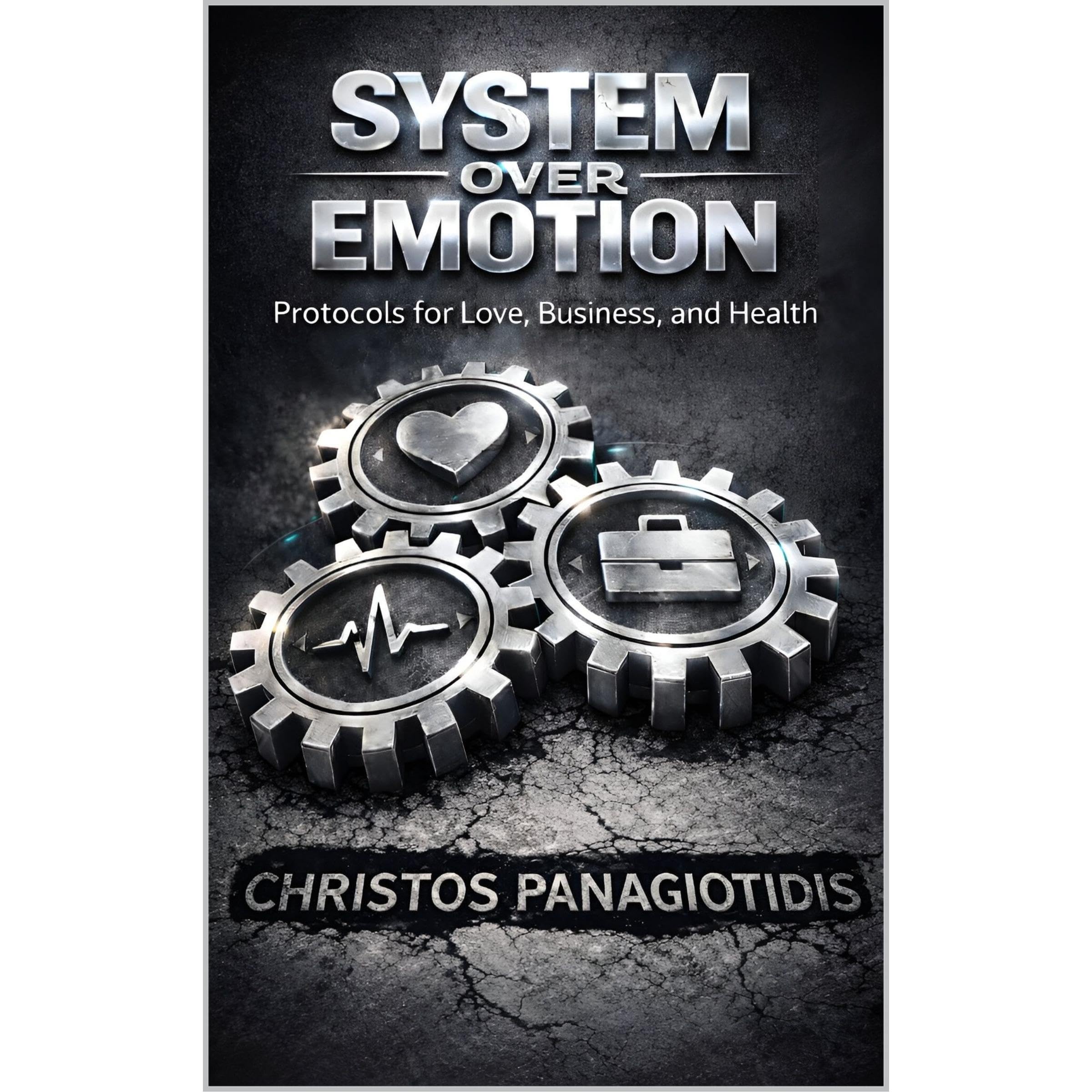 System Over Emotion Protocols for Love, Business, and Health