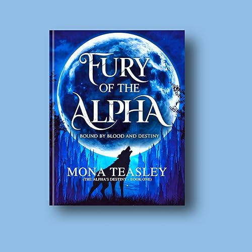 Fury of the Alpha : Bound by Blood and Destiny (The Alpha's Destiny-Book One)