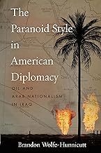 The Paranoid Style in American Diplomacy: Oil and Arab Nationalism in Iraq (Stanford Studies in Middle Eastern and Islamic Societies and Cultures)