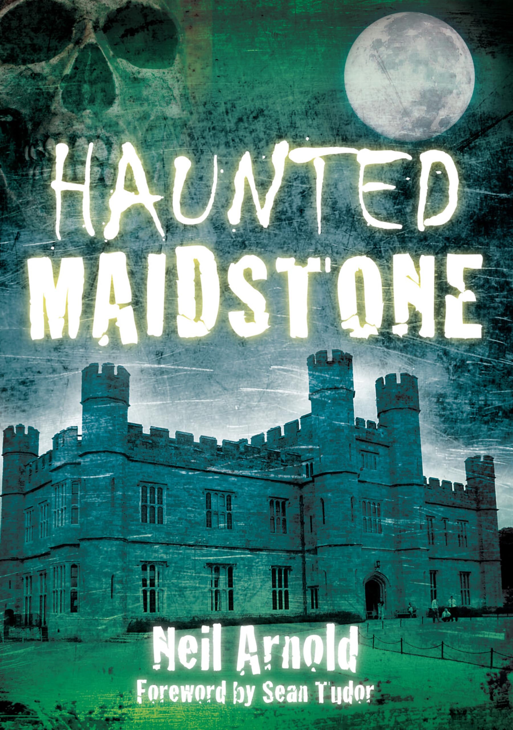 Haunted Maidstone By Neil Arnold