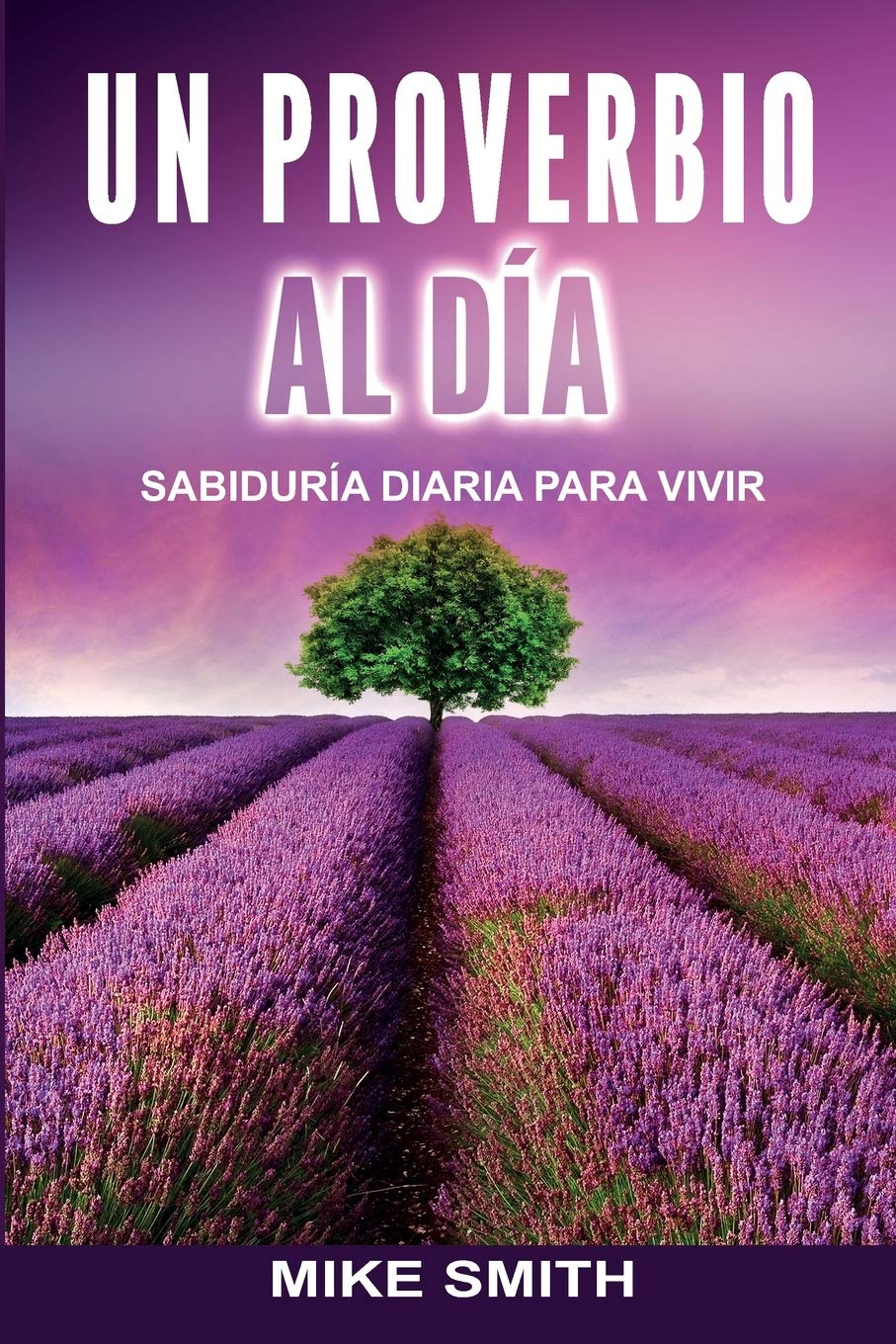 UN PROVERBIO AL DÍA: SABIDURÍA DIARIA PARA VIVIR (Spanish Edition)