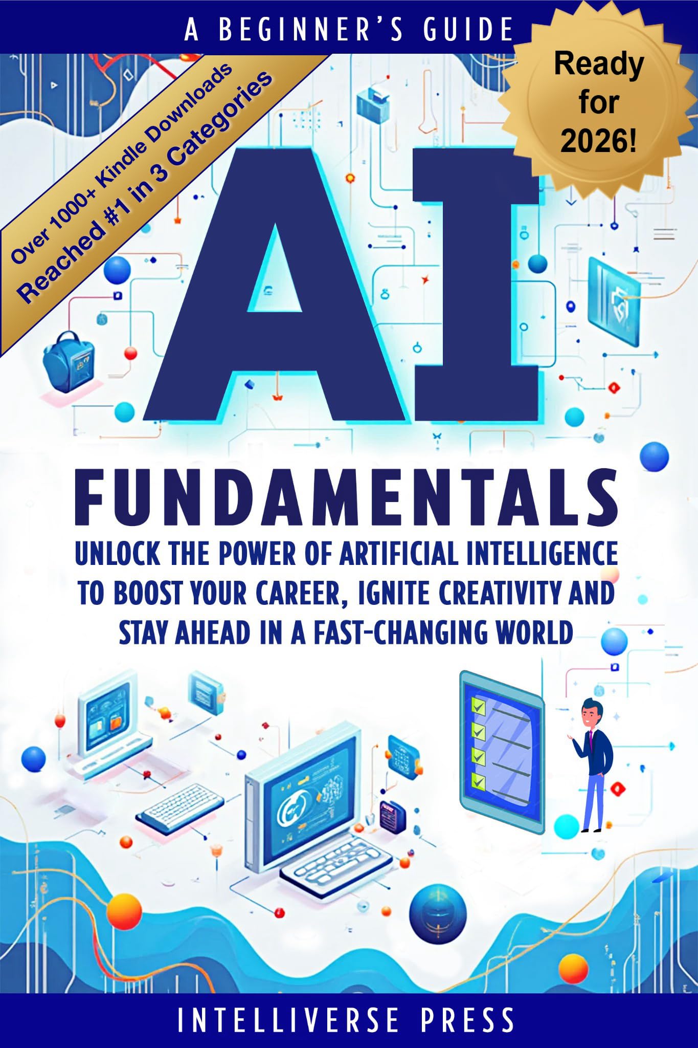 AI Fundamentals - A Beginner’s Guide: Unlock the Power of Artificial Intelligence to Boost Your Career, Ignite Creativity and Stay Ahead in a Fast-Changing World