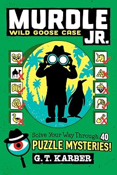 Murdle Jr. Wild Goose Case Solve Your Way Through 40 Puzzle Mysteries!