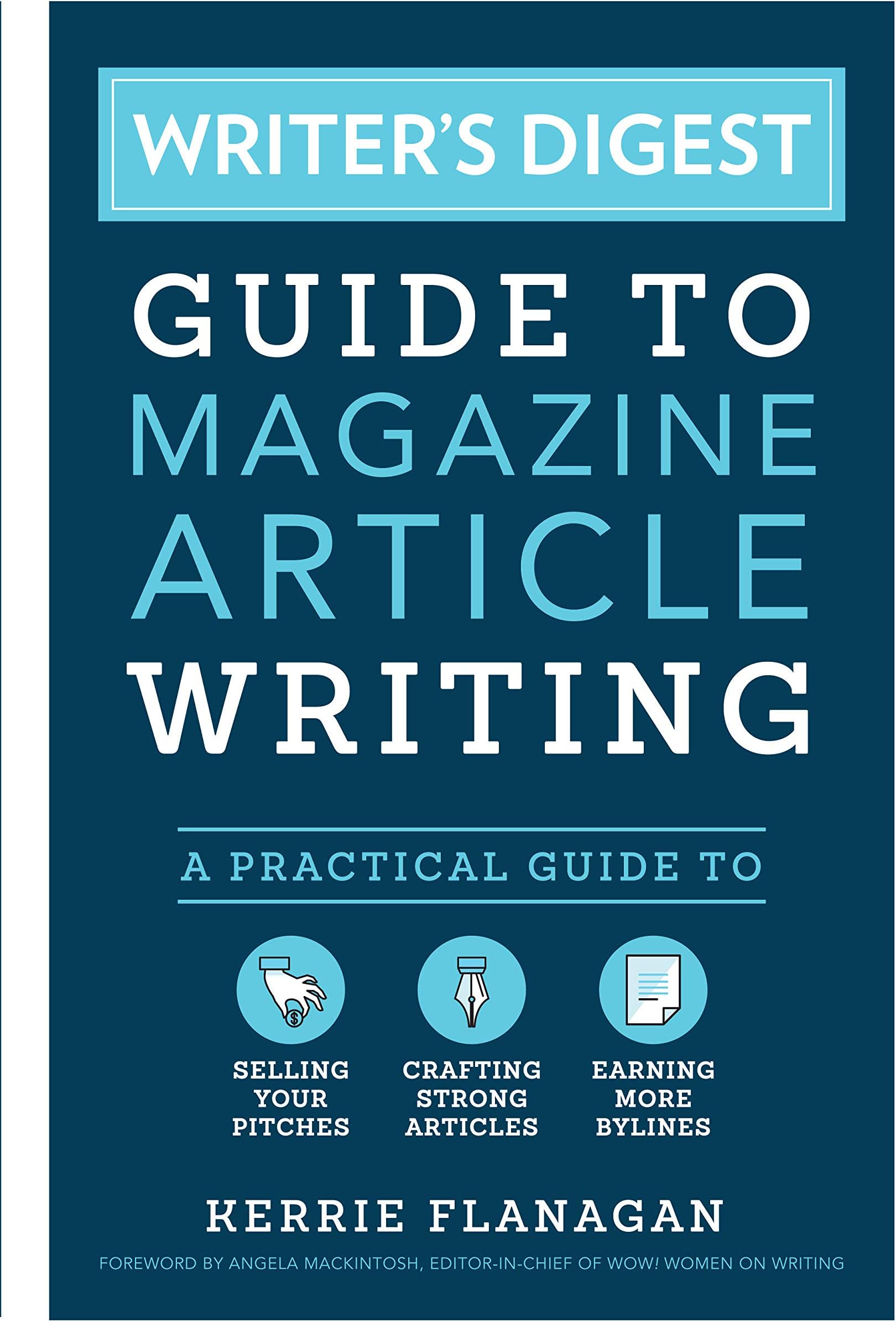 Writer's Digest Guide to Magazine Article Writing: A Practical Guide to Selling Your Pitches, Crafting Strong Articles, & Earning More Bylines