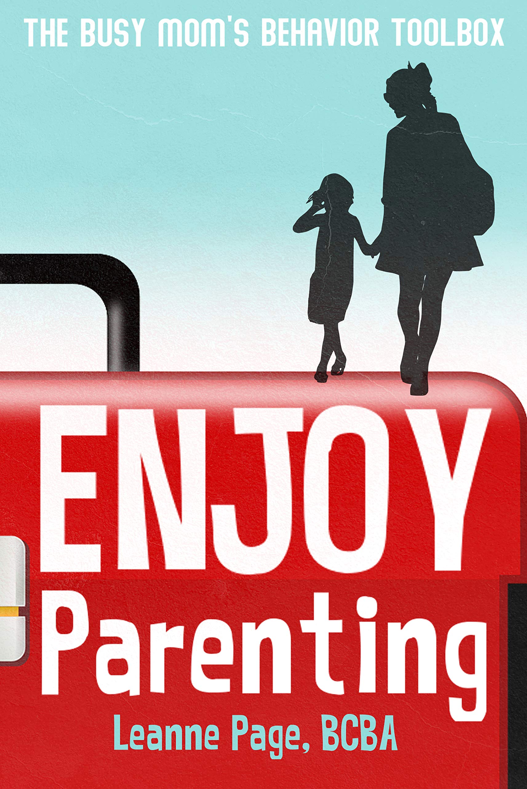 Enjoy Parenting: The busy mom's behavior toolbox