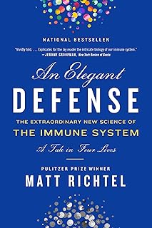 An Elegant Defense: The Extraordinary New Science of the Immune System: A Tale in Four Lives