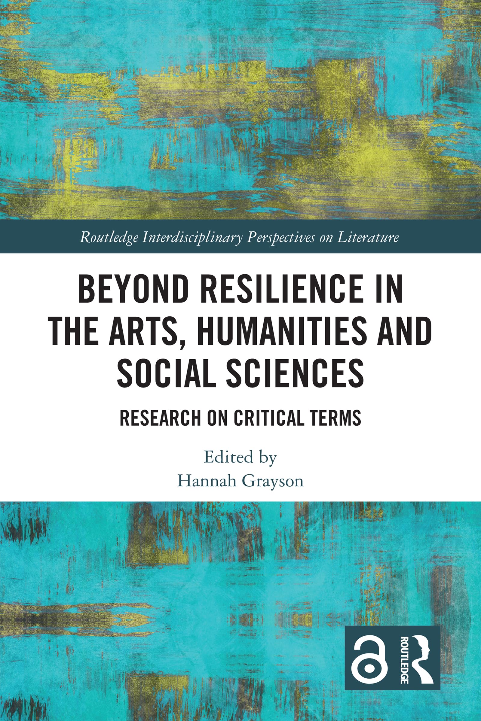 Beyond Resilience in the Arts, Humanities and Social Sciences: Research on Critical Terms (Routledge Interdisciplinary Perspectives on Literature)