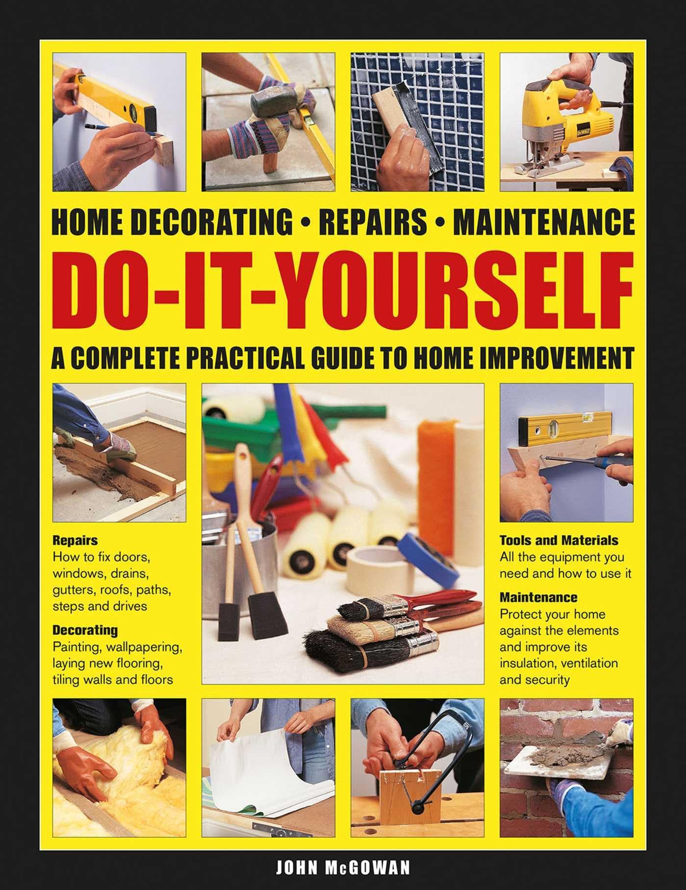 Do-It-Yourself Home Decorating, Repairs, Maintenance: A Complete Practical Guide to Home Improvement