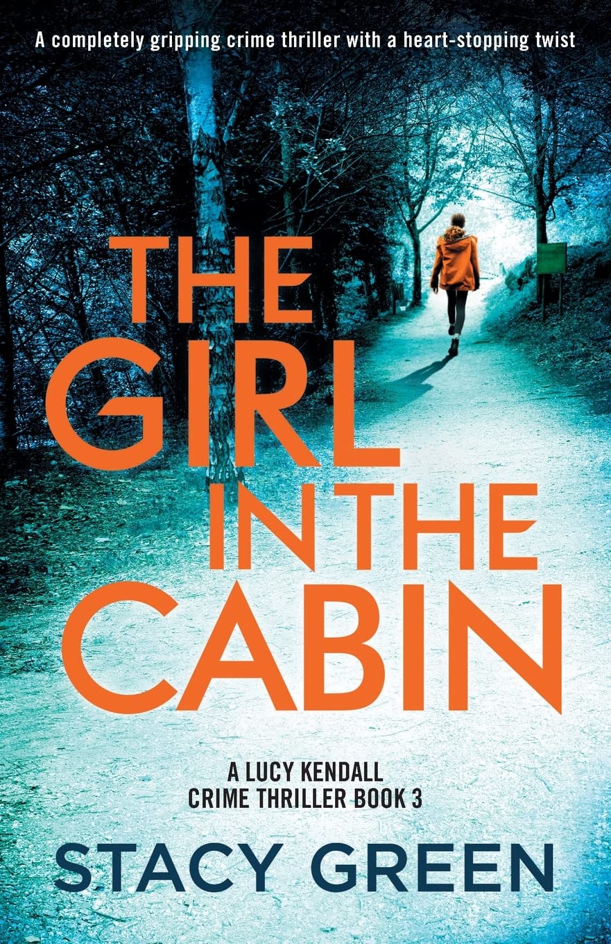 The Girl in the Cabin: A completely gripping crime thriller with a heart-stopping twist: 3 (A Lucy Kendall Crime Thriller)
