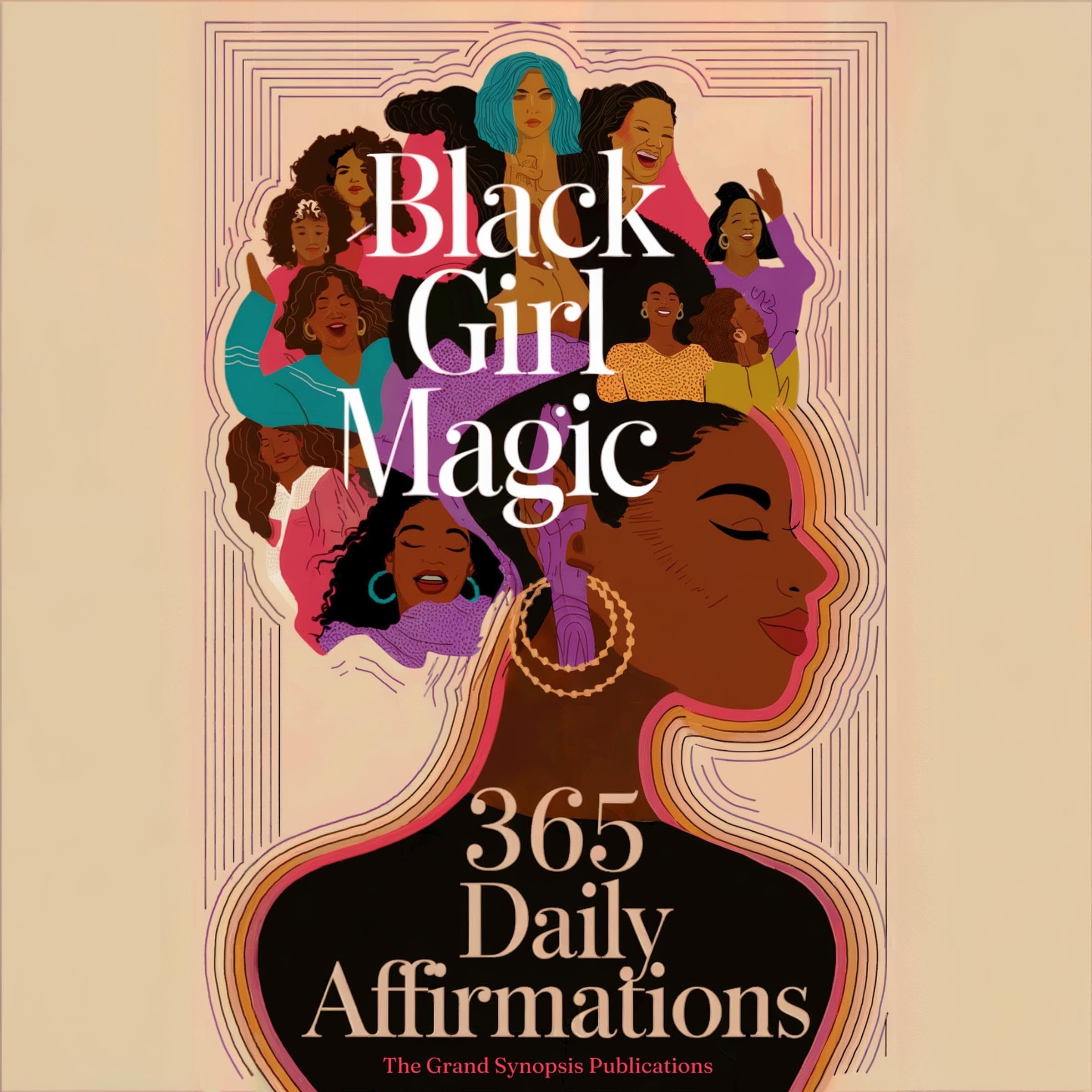 Black Girl Magic: 365 Daily Affirmations: Daily Dose of Positivity Series, Book 1