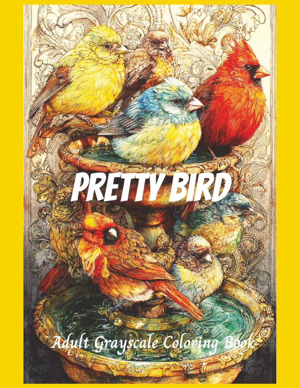 Pretty Bird Adult Grayscale Coloring Book: 50 detailed images Designed for Relaxation, Mindfulness, and Creativity, Advanced Coloring