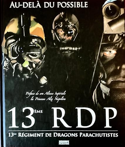 13ème RDP, 13ème régiment de dragons parachutistes : Au-delà du possible (+ 1 DVD de 35' )