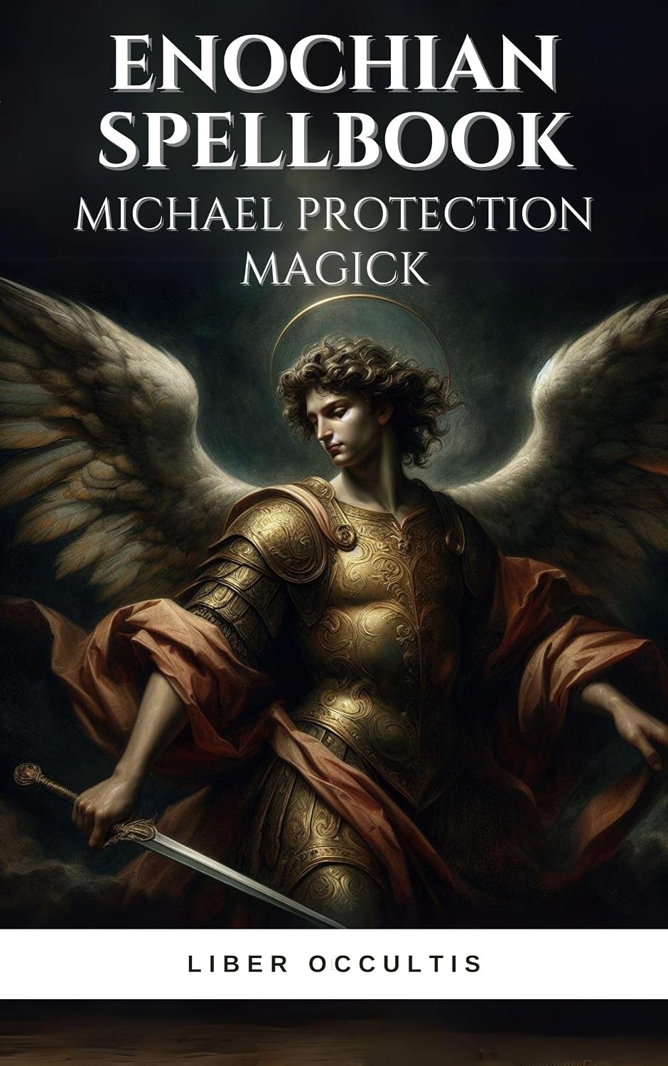 Enochian Spellbook Michael Protection Magick: 55 Sacred Rituals for Archangel Michael's Divine Protection (Enochian Occultism)      Kindle Edition
