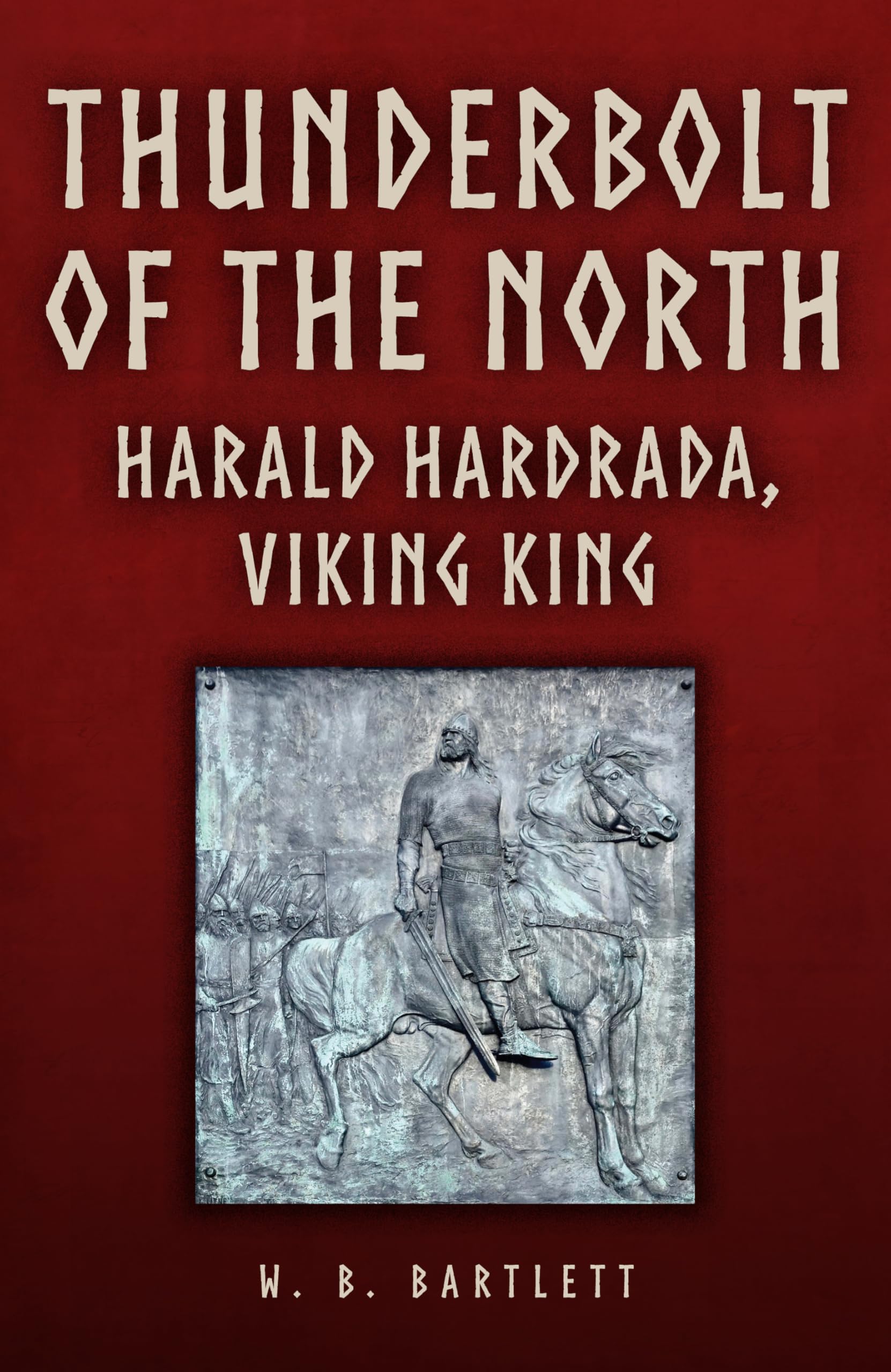 Thunderbolt of the North: Harald Hardrada, Viking King