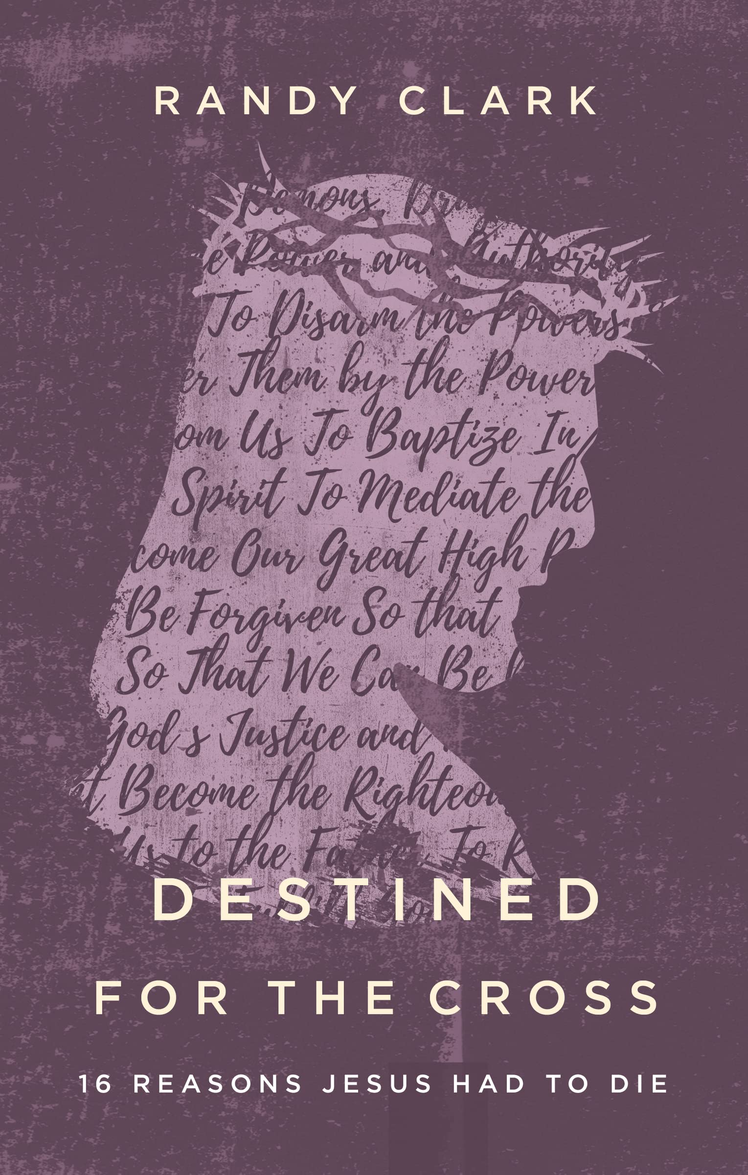 Destined for the Cross, Paperback, Randy Clark, Ph.D.