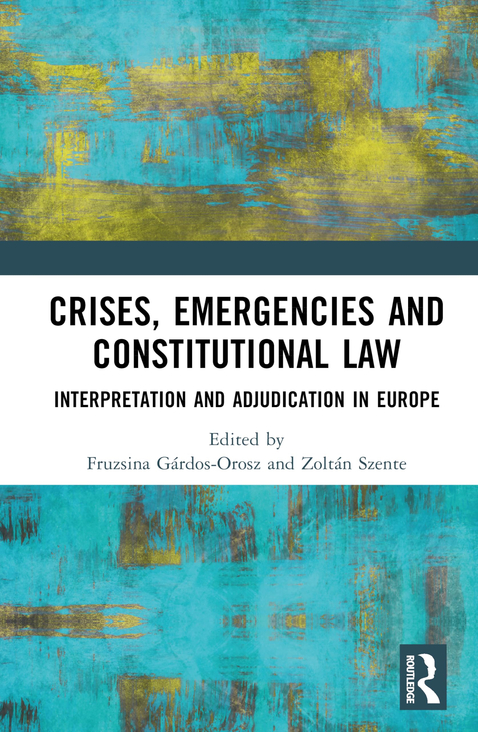 Crises, Emergencies, and Constitutional Law: Interpretation and Adjudication in Europe