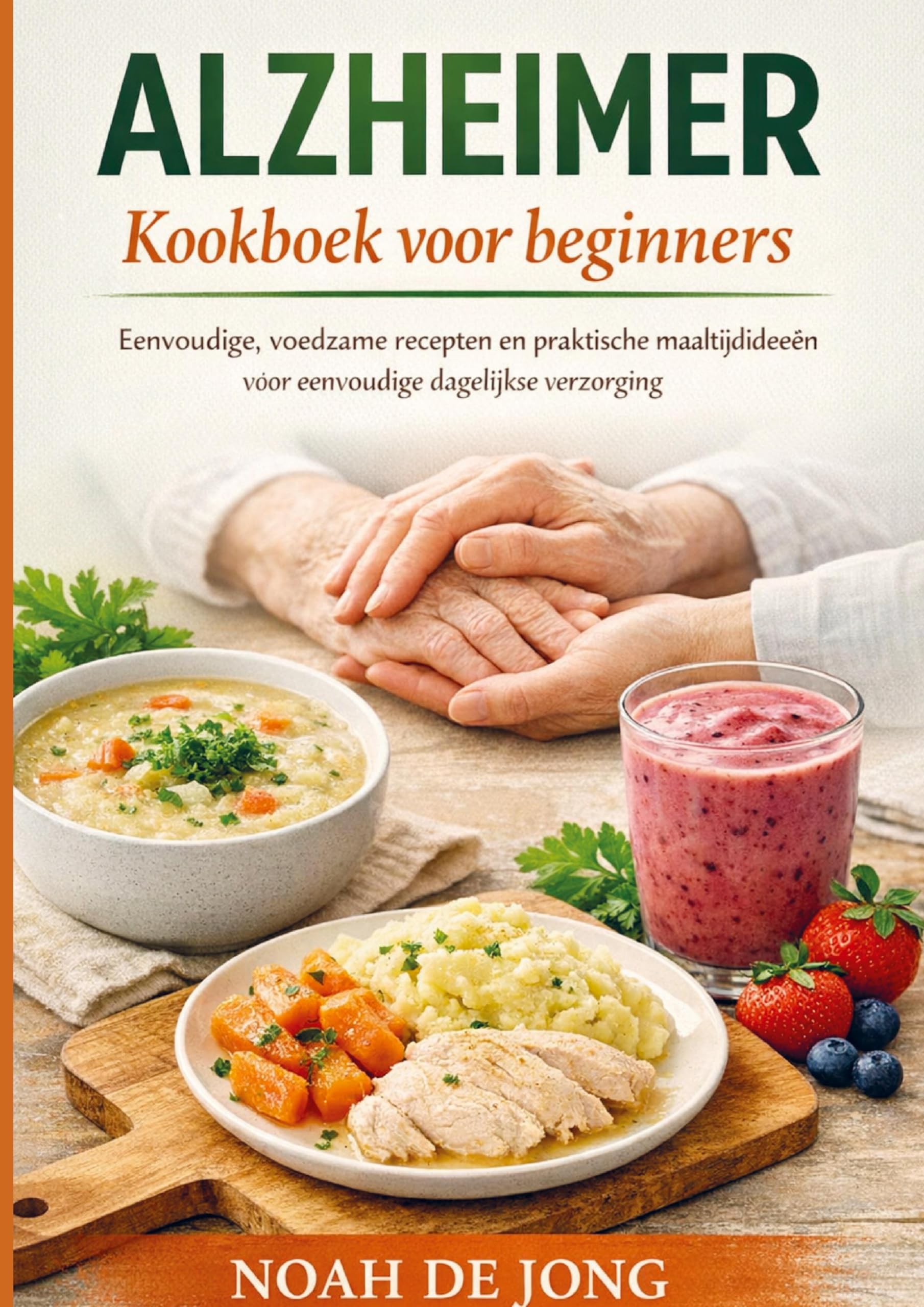 ALZHEIMER Kookboek voor beginners: Eenvoudige, voedzame recepten en praktische maaltijdideeën voor eenvoudige dagelijkse verzorging