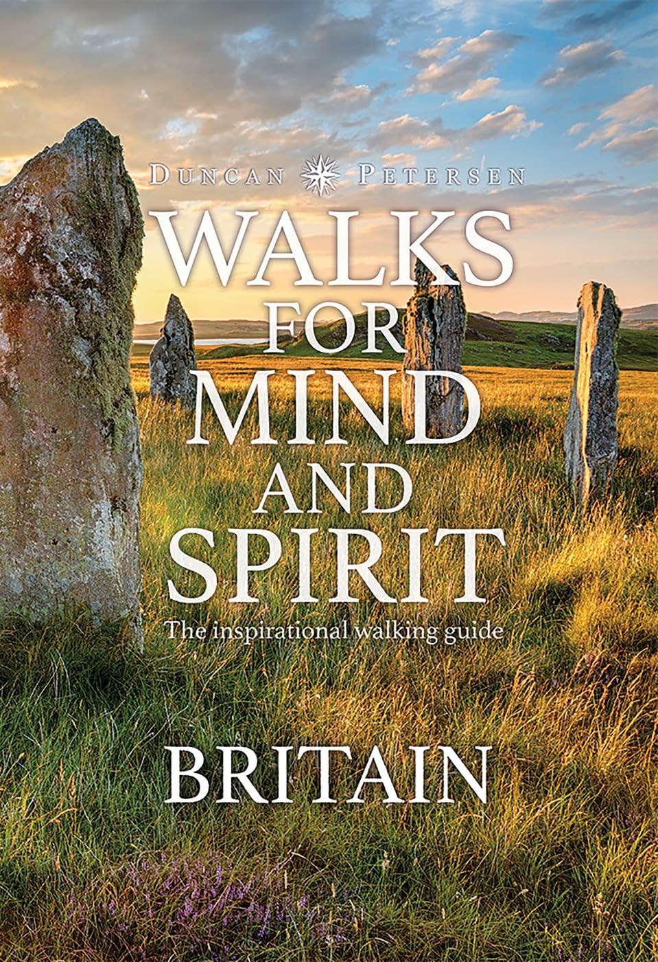 Walks for Mind and Spirit - Britain: Inspiring routes in thought provoking landscapes and places (flexible hardcover with ribbon marker): The inspirational walking guide (Duncan Petersen Guides)