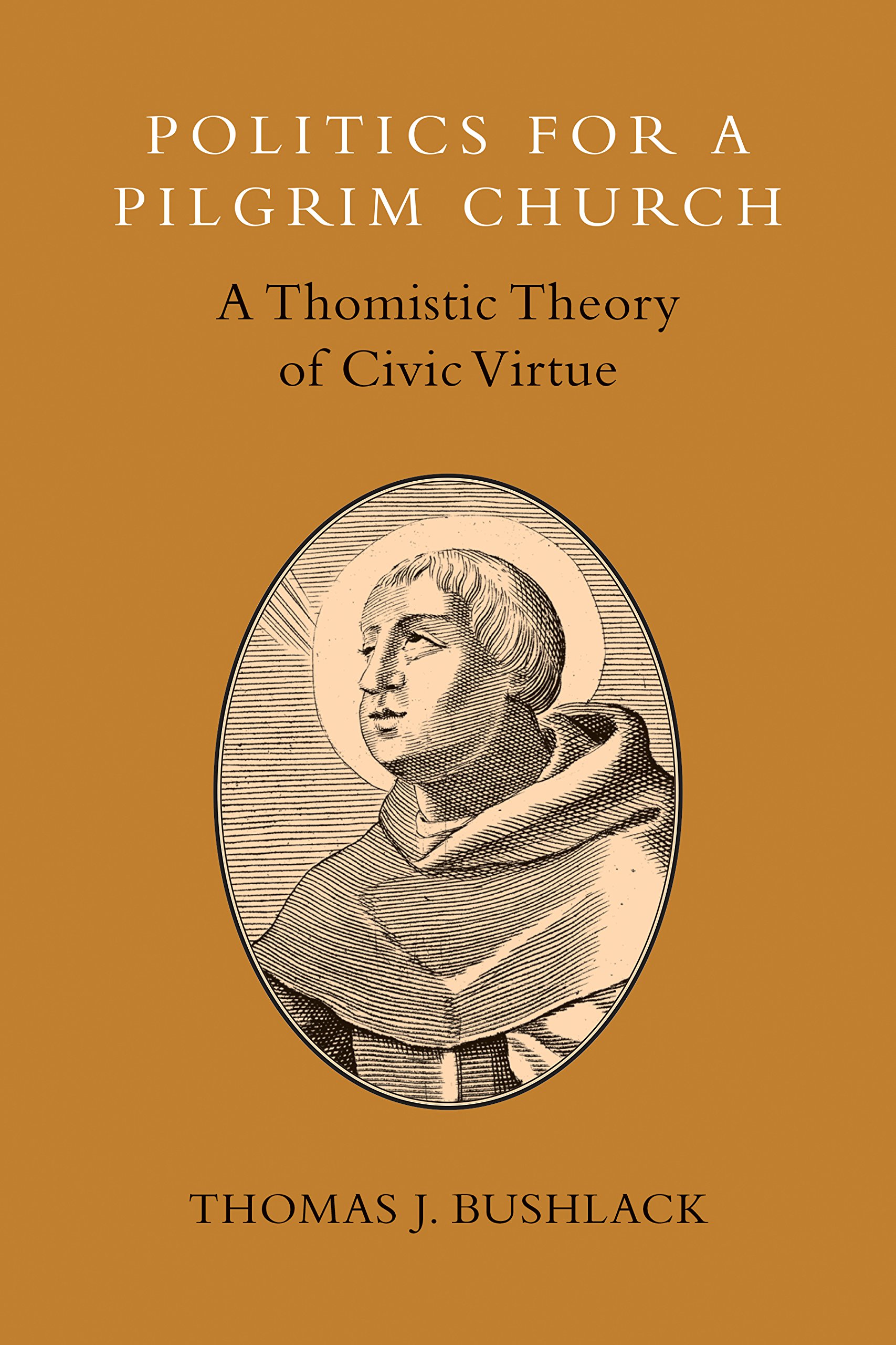 Politics for a Pligrim Church: A Thomistic Theory of Civic Virtue