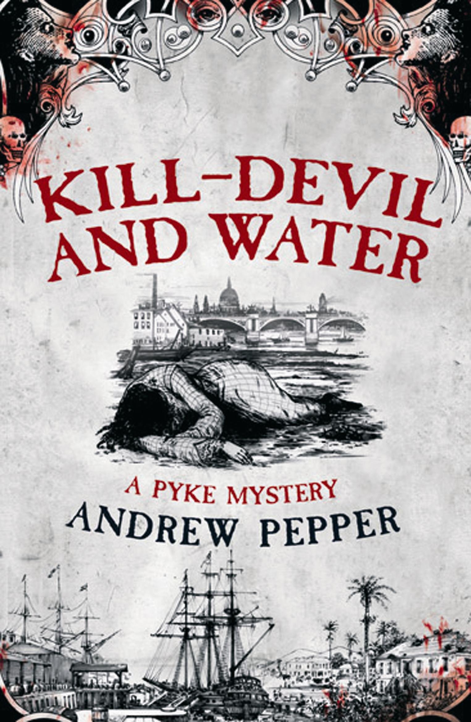 Kill-Devil And Water: From the author of The Last Days of Newgate (A Pyke Mystery series Book 3)