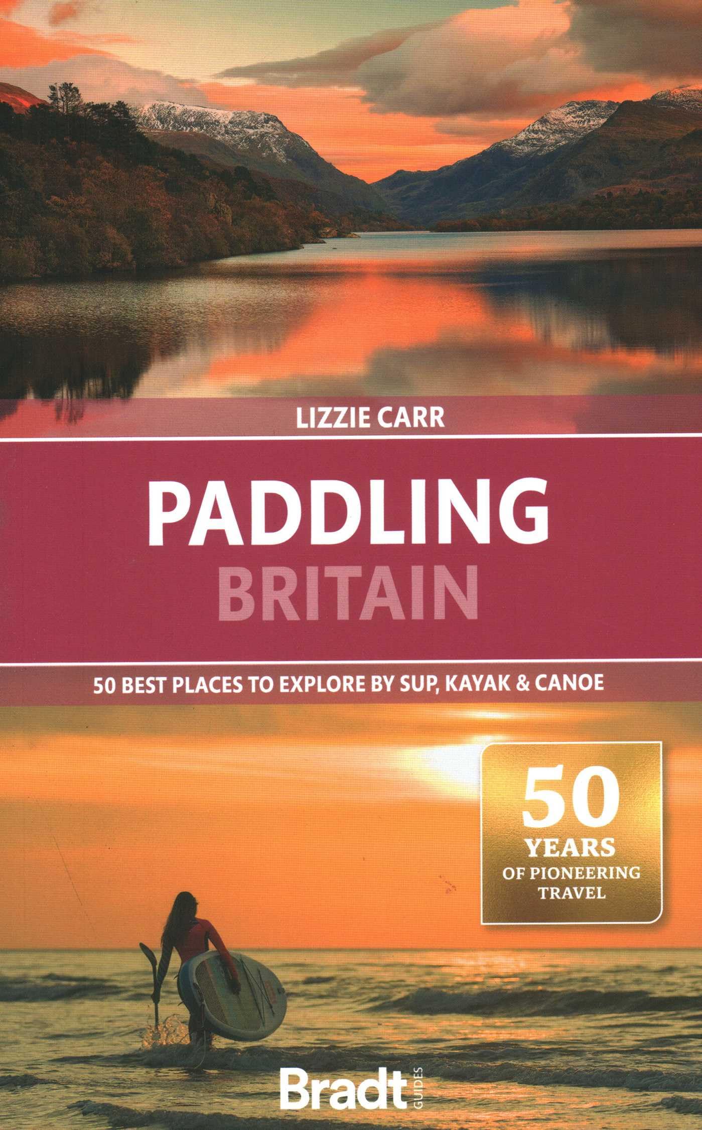 Bradt Paddling Britain (Travel Guide): 50 Best Places to Explore by SUP, Kayak & Canoe