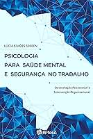Psicologia para saúde mental e segurança no trabalho: da avaliação psicossocial a intervenção organizacional
