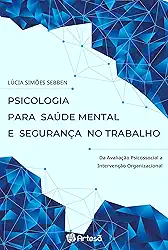 Psicologia Para Saúde Mental e Segurança no Trabalho: da Avaliação Psicossocial a Intervenção Organizacional
