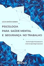Psicologia para saúde mental e segurança no trabalho: da avaliação psicossocial a intervenção organizacional