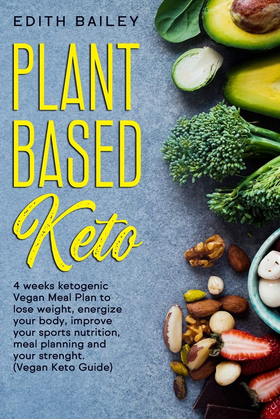 Plant Based Keto: 4 weeks ketogenic Vegan Meal Plan to lose weight, energize your body, improve your sports nutrition, meal planning and your strenght thanks to this Plant Based Vegan Keto Meal plan