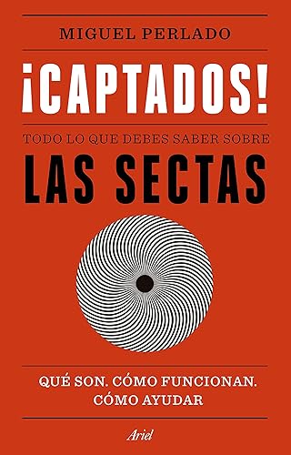 ¡Captados!: Todo lo que debes saber sobre las sectas. Qué son, cómo funcionan, cómo ayudar (Ariel)