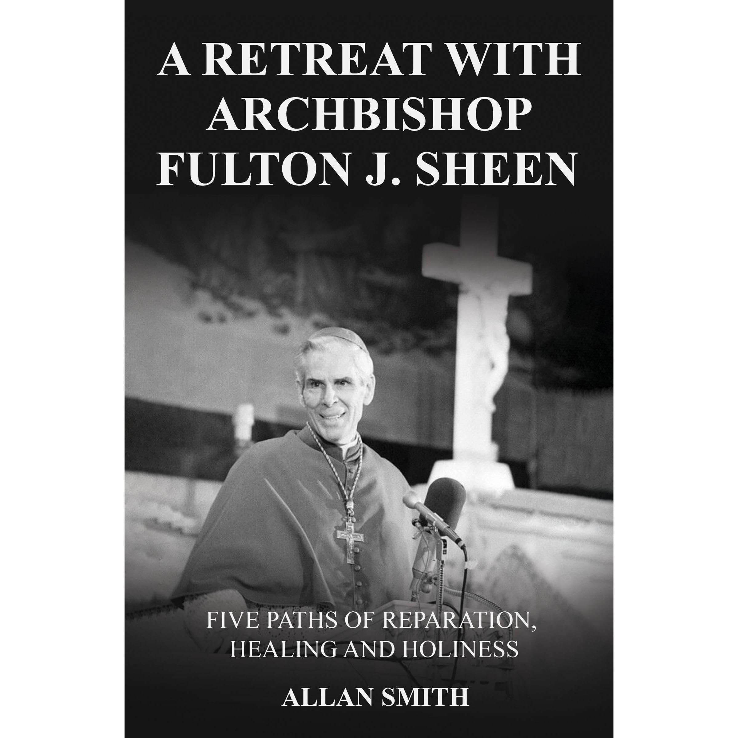 A Retreat with Archbishop Fulton J. Sheen