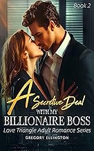A Secretive Deal with My Billionaire Boss: Renting A Girlfriend for a year (Love Triangle Adult Romance Series Book 2)