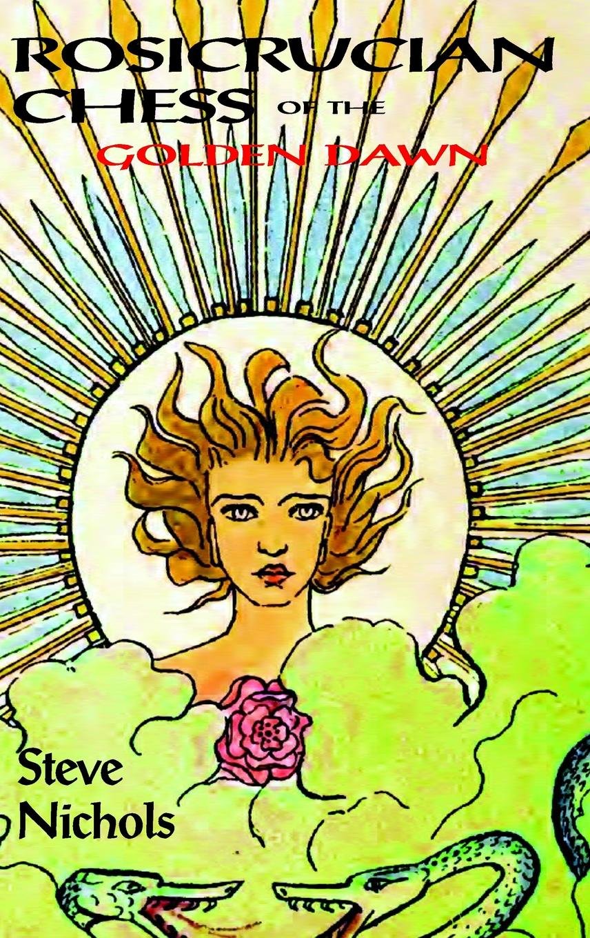 Rosicrucian Chess of the Golden Dawn: Being a manual of Enochian Chess: 1