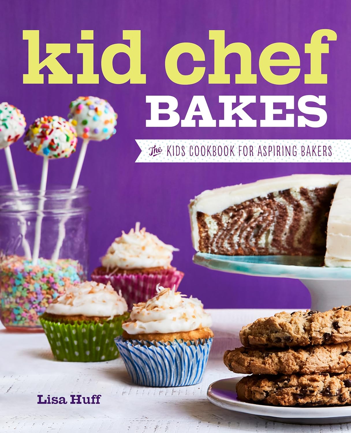 Kid Chef Bakes: Easy Kids Baking Cookbook for Ages 8-13 | Simple Recipes & Kitchen Skills by Lisa Huff